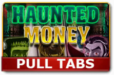 Haunted Money Pull Tabs